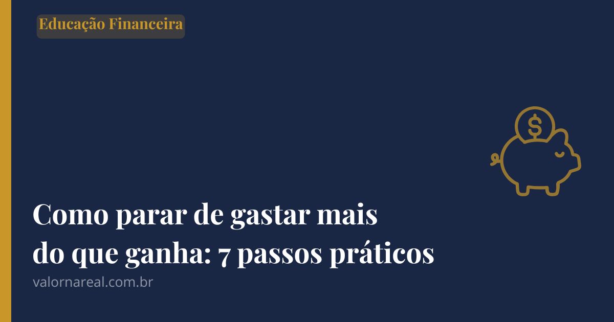 como parar de gastar mais do que ganha